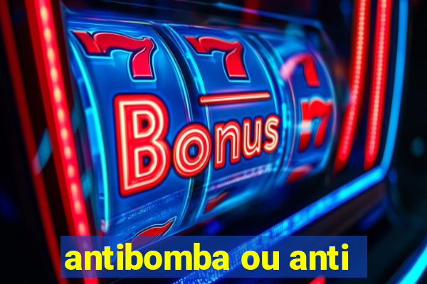 antibomba ou anti-bomba